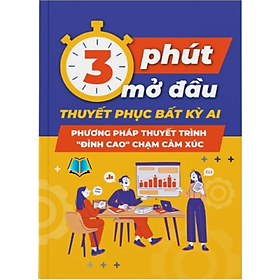 3 Phút mở đầu thuyết phục bất kỳ ai, Phương pháp Thuyết trình "đỉnh cao" chạm cảm xúc - Phương Thúy