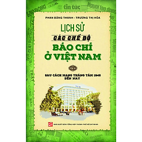 Hình ảnh Lịch sử các chế độ báo chí ở Việt Nam Tập 2 - Sau Cách mạng Tháng Tám 1945 đến nay