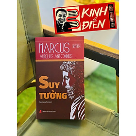 SUY TƯỞNG – MARCUS AURELIUS ANTONINUS – TỦ SÁCH TINH HOA -