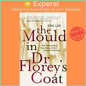 Sách - The Mould In Dr Florey's Coat - The Remarkable True Story of the Penicillin M by Eric Lax (UK edition, paperback)