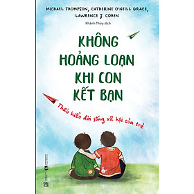 Sách Giáo Dục Trẻ: Không Hoảng Loạn Khi Con Kết Bạn