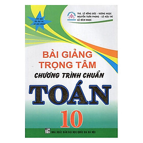 [Download Sách] Bài Giảng Trọng Tâm Chương Trình Chuẩn Toán 10