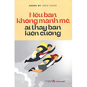 Nếu Bạn Không Mạnh Mẽ, Ai Thay Bạn Kiên Cường