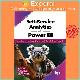 Sách - Self-Service Analytics with Power BI - Learn how to build an end-to-end a by Rishiraj Deb (UK edition, paperback)