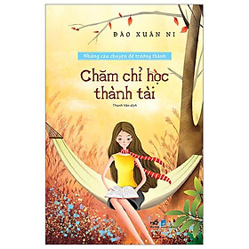 Những Câu Chuyện Để Trưởng Thành - Chăm Chỉ Học Thành Tài