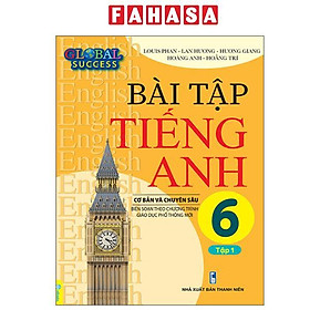 Global Success - Bài Tập Tiếng Anh Cơ Bản Và Chuyên Sâu 6 - Tập 1 - Global ELT