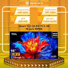 Google Tivi QLED TCL 4K 98 inch 98P8K - HÀNG CHÍNH HÃNG - CHỈ GIAO HCM