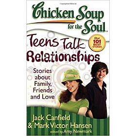 [Download Sách] Chicken Soup for the Soul: Teens Talk Relationships: Stories about Family, Friends, and Love