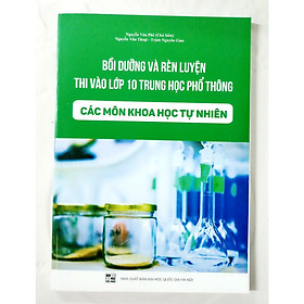 [Download Sách] Bồi dưỡng và rèn luyện thi vào lớp 10 THPT các môn Khoa học tự nhiên