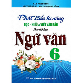 Sách tham khảo- Phát Triển Kĩ Năng Đọc – Hiểu Và Viết Văn Bản Theo Thể Loại Môn Ngữ Văn 6 (Bám Sát SGK Kết Nối) _HA