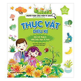 Mười Vạn Câu Hỏi Vì Sao - Thực Vật Diệu Kì