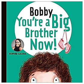 [Download Sách] Sophie Cachia - Bobby You'Re a Big Brother Now!