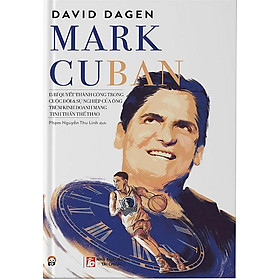 Sách Mark Cuban - 15 Bí Quyết Thành Công Trong Cuộc Đời Và Sự Nghiệp Của Ông Trùm Kinh Doanh Mang Tinh Thần Thể Thao