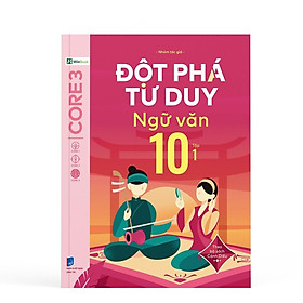 Đột Phá Tư Duy Ngữ Văn 10 Tập 1 (Theo Bộ Sách Cánh Diều) - Bản Quyền - CÔNG TY CỔ PHẦN TẬP ĐOÀN GIÁO DỤC VÀ ĐÀO TẠO WINEDU