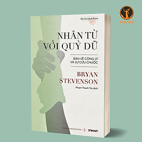 Hình ảnh NHÂN TỪ VỚI QUỶ DỮ - Bàn Về Công Lý Và Sự Cứu Chuộc - Bryan Stevenson - Phạm Thanh Trà dịch - (bìa mềm)