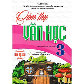 Cảm Thụ Văn Học Lớp 3 (Dùng Chung Cho Các Bộ SGK Mới Hiện Hành)