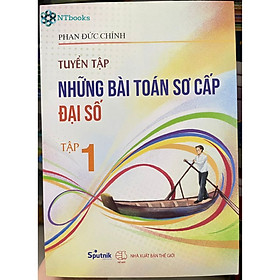 Hình ảnh Sách Tuyển tập các bài toán sơ cấp Đại số chọn lọc tập 1 - Phan Đức Chính