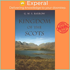 Sách - The Kingdom of the Scots - Government, Church and Society from the Eleve by G.W.S. Barrow (UK edition, paperback)