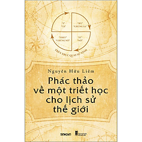 Bìa Mềm Phác Thảo Về Một Triết Học Cho Lịch Sử Thế Giới - Nguyễn Hữu Liêm