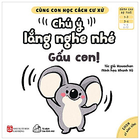 Cùng Con Học Cách Cư Xử - Chú Ý Lắng Nghe Nhé Gấu Con!
