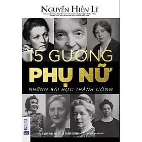 15 Gương Phụ Nữ – Những Bài Học Thành Công (Nguyễn Hiến Lê – Bộ Sách Sống Sao Cho Đúng) (Tặng E-Book 10 Cuốn Sách Hay Nhất Về Kinh Tế, Lịch Sử Và Đời Sống)