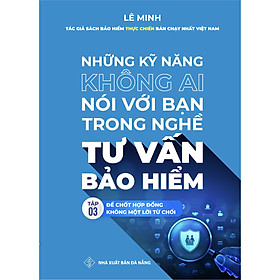 TẬP 3 - Những Kỹ Năng Không Ai Nói Với Bạn Trong Nghề Tư Vấn Bảo Hiểm