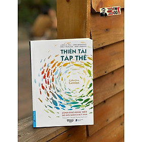 THIÊN TÀI TẬP THỂ - Lãnh đạo khác biệt để đổi mới và bứt phá - Linda A. Hill, Greg Brandeau , Emily Truelove , Kent Lineback –- First News 