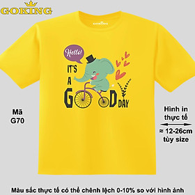 It's a good day, mã G70. Áo thun hàng hiệu GOKING cao cấp cho cả gia đình, công nghệ in Nhật Bản sắc nét 4K. Form unisex cho nam nữ, trẻ em, bé trai gái