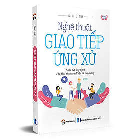 Nghệ Thuật Giao Tiếp Ứng Xử (Tái Bản 2019)