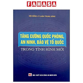 Tăng Cường Quốc Phòng, An Ninh, Bảo Vệ Tổ Quốc Trong Tình Hình Mới