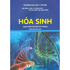 Hóa Sinh (Sách đào tạo bác sĩ y khoa) (Xuất bản lần thứ tư có sửa chữa và bổ sung) - Chủ biên: GS.BS. Tạ Thành Văn, PGS.BS. Đặng Thị Ngọc Dung