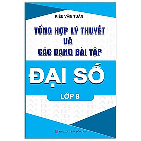 Sách Tổng Hợp Lý Thuyết Và Các Dạng Bài Tập Đại Số Lớp 8
