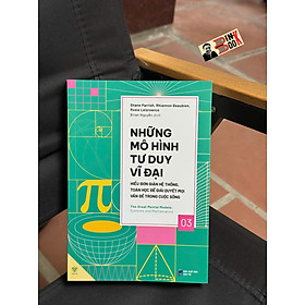 NHỮNG MÔ HÌNH TƯ DUY VĨ ĐẠI 3 - HIỂU ĐƠN GIẢN HỆ THỐNG, TOÁN HỌC ĐỂ GIẢI QUYẾT MỌI VẤN ĐỀ TRONG CUỘC SỐNG – Nhiều tác giả – Brian Nguyễn dịch – Ymate - 