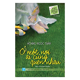 [Download Sách] Ở Một Nơi Ai Cũng Quen Nhau - Tủ Sách Thiên Đường Không Tuổi