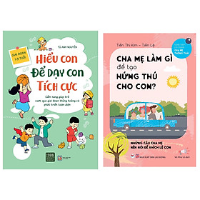 [Download Sách] Combo 2 cuốn nuôi dạy con : Cha Mẹ Làm Gì Để Tạo Hứng Thú Cho Con +Hiểu Con Để Dạy Con Tích Cực