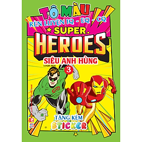 Tô Màu Siêu Anh Hùng Super Heroes - Tập 3 - Rèn luyện IQ EQ CQ (Tặng kèm 19 stickers)
