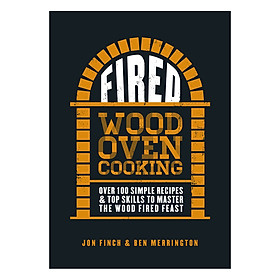 Fired : Over 100 simple recipes and top skills to master the wood fired feast