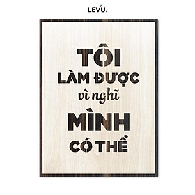 Tranh câu nói hay LEVU LV050 "Tôi làm được vì nghĩ mình có thể