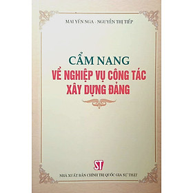 Cẩm nang về nghiệp vụ công tác xây dựng Đảng