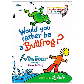 Would You Rather Be A Bullfrog Bright & Early Board Books