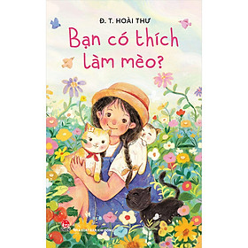 Sách Bạn Có Thích Làm Mèo?