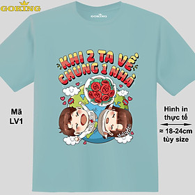 Khi 2 ta về chung 1 nhà, mã LV1. Áo thun cặp đôi tình yêu siêu đẹp. Áo phông chụp ảnh cưới