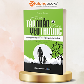 Vô Cùng Tàn Nhẫn Vô Cùng Yêu Thương 3 - Phương Pháp Dạy Con Của Một Người Cha Do Thái - Tái bản 2021