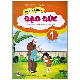 Bài Tập Thực Hành Đạo Đức Lớp 1 (Theo Chương Trình Giáo Dục Phổ Thông 2018)