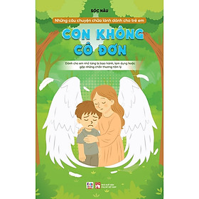 Những câu chuyện chữa lành cho trẻ em - con không cô đơn - VT