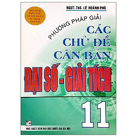 Hình ảnh Phương Pháp Giải Các Chuyên Đề Căn Bản Đại Số - Giải Tích 11