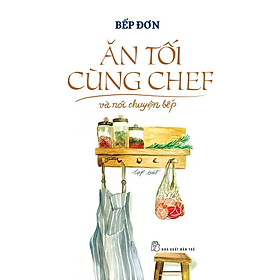 Sách Dạy Nấu Ăn Thông Minh - Ăn Tối Cùng Chef Và Nói Chuyện Bếp