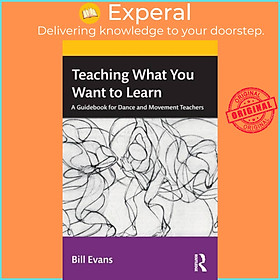 Sách - Teaching What You Want to Learn - A Guidebook for Dance and Movement Teache by Bill Evans (UK edition, paperback)