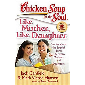 Hình ảnh Chicken Soup for the Soul: Like Mother, Like Daughter: Stories about the Special Bond between Mothers and Daughters