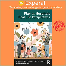 Sách - Play in Hospitals : Real Life Perspectives by Nicky Everett (UK edition, paperback)